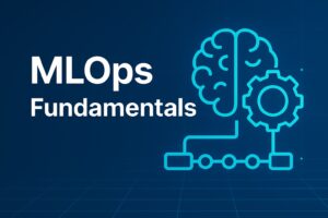 MLOps Fundamentals | MLOps Specialization